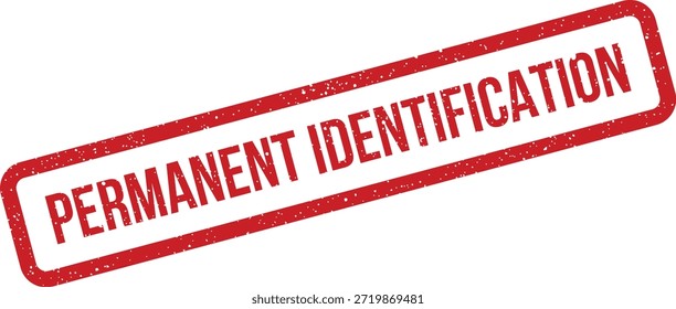 Un sello rojo grunge que muestra 'Identificación permanente' para su uso en documentos oficiales, mantenimiento de registros o etiquetado de artículos que requieren una marca duradera.