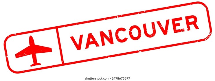 Grunge red vancouver word with plane icon square rubber seal stamp on white background