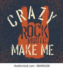 Grunge "rock on" gesture with lettering. Rock music make me crazy. Tee print design template