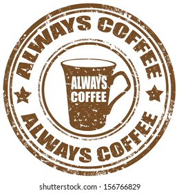 Grunge rubber stamp with text Always Coffee,vector illustration