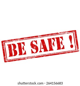 Grunge rubber stamp with text Be Safe,vector illustration