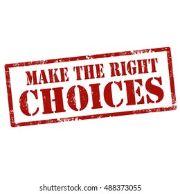 Grunge rubber stamp with text Make The Right Choices,vector illustration