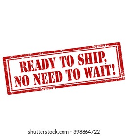 Grunge rubber stamp with text Ready To Ship,No Need To Wait-vector illustration