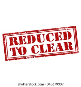 Grunge rubber stamp with text Reduced To Clear,vector illustration