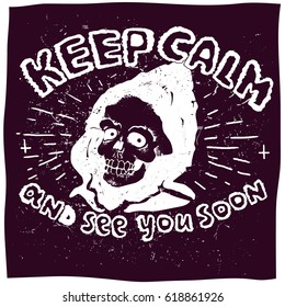 Grunge skull. Punk rock style 80s-90s. Keep calm and see you soon. T-shirt graphics, vectors.

