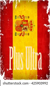 Grunge Spain flag with the Plus Ultra / Further Beyond lettering. Vector illustration