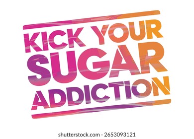 Grunge stamp with the phrase Kick Your Sugar Addiction. Isolated on white background. Perfect for health and fitness designs.