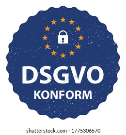 Grunge Sticker with German text: DSGVO Konform - Datenschutz-Grundverordnung : GDPR / General Data Protection Regulation conformity 