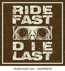 grunge style motorcycle t-shirt graphics. Ride fast. Die last. Biker t-shirt. Motorcycle emblem. Monochrome skull in helmet. Vector illustration.