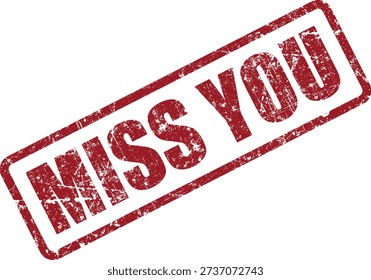 A grunge style red rubber stamp with the heartfelt message 'Miss You' on a white background, symbolizing absence and longing.
