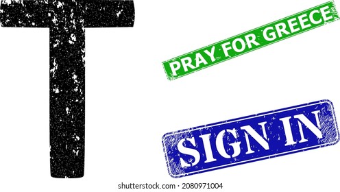 Grunge Tau Greek letter icon and rectangle dirty Pray for Greece seal. Vector green Pray for Greece and blue Sign In watermarks with grunge rubber texture,