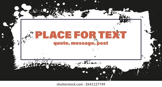 Grunge texture with splatters. Liquid paint drops. Messy abstract ink blots. Dirty hand painted backdrop. Distressed art design. Frame, place for text. Quote box. Poster. Overlay texture. 