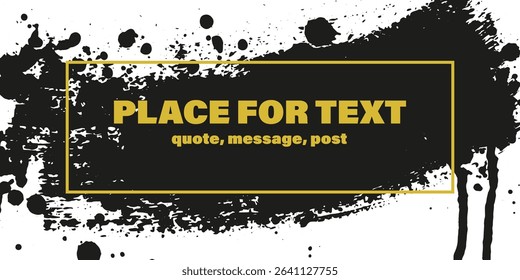 Grunge texture with splatters. Liquid paint drops. Messy abstract ink blots. Dirty hand painted backdrop. Distressed art design. Frame, place for text. Quote box. Poster. Overlay texture. 