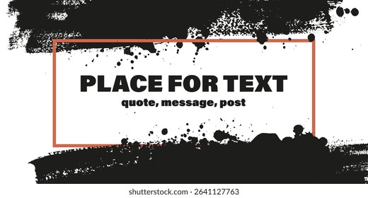 Grunge texture with splatters. Liquid paint drops. Messy abstract ink blots. Dirty hand painted backdrop. Distressed art design. Frame, place for text. Quote box. Poster. Overlay texture. 