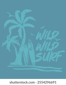 Grunge textured graphic, WILD WILD SURF slogan with, palm trees and surfboards, Vector illustration for t-shirt print and poster.