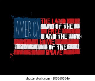 Grunge Textured Illustration of the phrase â??America Land of the Free and Home of the Brave" depicted as an American Flag. Custom Lettering