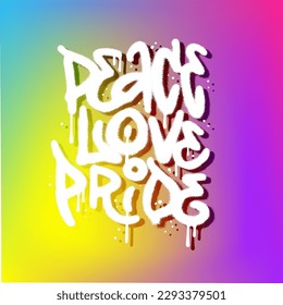 Grunge urban graffiti style LGBT quote Peace Love Pride. Abstract rainbow flag grafient backgouund. Vector Multicolored background with stree art typography for print on textiles, t-shirts, web site.
