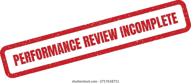 Un sello de Vector grunge que indica claramente "Performance Review Incomplete", en ángulo dinámico. Ideal para documentos de recursos humanos o de gestión de proyectos que indiquen acciones pendientes.
