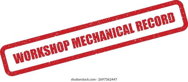 Um gráfico de carimbo vermelho texturizado grunge com "Workshop Mechanical Record". Ideal para ilustrar registros de serviço, relatórios de manutenção ou documentação de processos industriais.