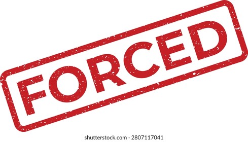 Grungy red rectangular stamp displaying the word FORCED, conveying ideas of compulsion, obligation, pressure, or involuntary action.