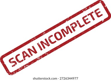 Sello de goma rojo gruñón 'SCAN INCOMPLETE' sobre un fondo blanco limpio. Perfecto para problemas técnicos, procesamiento de documentos o Actualizar de Estado de datos.