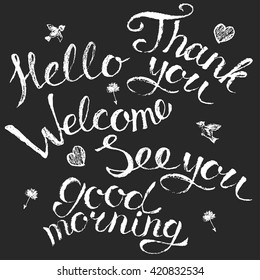 Grungy vector chalk hand lettering. Polite phrase set, hello, welcome, thank you, good morning.