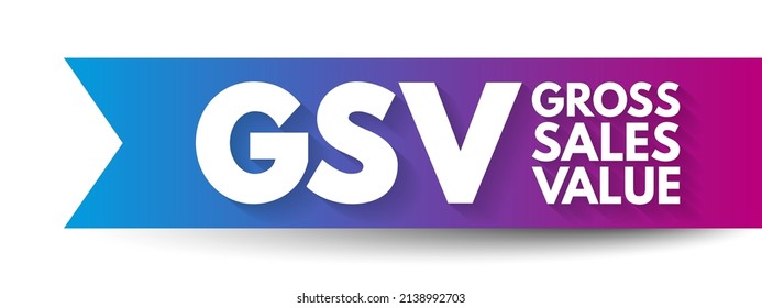 GSV Gross Sales Value - value of all of a business's sales transactions over a specified period of time without accounting for any deductions, acronym text concept background