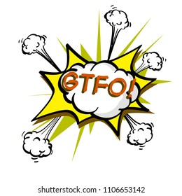 GTFO, colorful speech bubble and explosions in pop art style. Elements of design comic books. Vector illustration Object isolated on white background