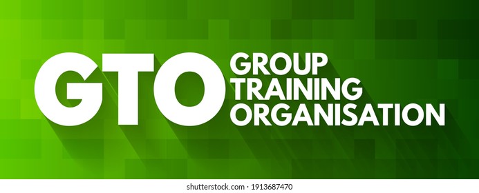 GTO Group Training Organisation - hires apprentices and trainees and places them with host employers, acronym text concept background