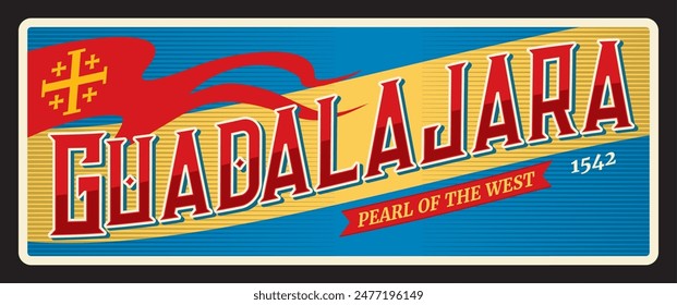 Guadalajara metropolis in western Mexico and capital of state of Jalisco. Vector travel plate, vintage tin sign, retro welcome postcard or signboard. Mexican old plaque with flag and motto