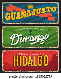 Guanajuato, Durango and Hidalgo vector tin signs, Mexico states plates. Mexican regions grunge plates with vintage typography and shabby sides. North America travel destination memories plate