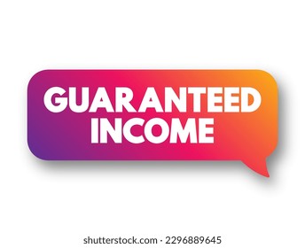 Guaranteed Income - social-welfare system that guarantees all citizens or families an income sufficient to live on, text concept background