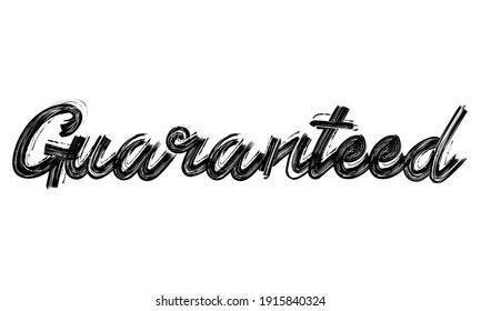 Guaranteed Typography Black Text Hand written Brush font drawn phrase decorative script letter on the White background for sayings