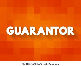 Guarantor - a person or thing that gives or acts as a guarantee, text concept background