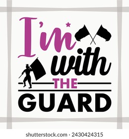 I'm With The Guard Cut File, Color Guard, Gift, Mearching Band, T-shirt Design, Color Guard Quote svg