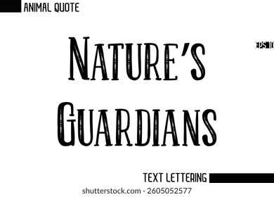 Nature’s Guardians  Stylish Vector Typography Text Animal Saying