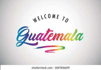 Guatemala Welcome To Message in Beautiful and HandWritten Colored Modern Gradients Vector Illustration.