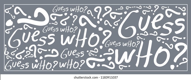 Guess who? Hand drawn letters for prints, textile, paper. Abstract Vector background.