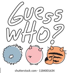 Guess who? Hand drawn text for prints, textile, paper. Childish illustration with animals in vector.