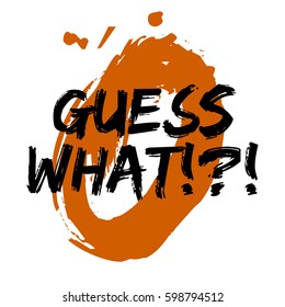 Guess What (Brush Lettering Vector Illustration Design)