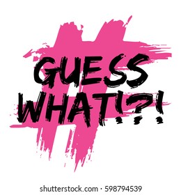 Guess What (Brush Lettering Vector Illustration Design)