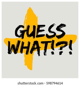 Guess What (Brush Lettering Vector Illustration Design)