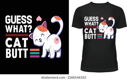 Guess What Cat Butt funny sarcastic unisex t-shirt and apparel for men women kids children student trendy design with cartoon, silhouettes, typography, print, vector illustration, global swatches.