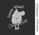 Guess What Chicken Butt.Chicken design. chicken typography design for tshirt, poster, and label design.