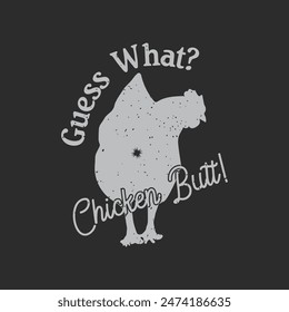 Guess What Chicken Butt.Chicken design. chicken typography design for tshirt, poster, and label design.