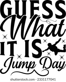 Guess What Day It Is Jump Day -  Lettering design for greeting banners, Mouse Pads, Prints, Cards and Posters, Mugs, Notebooks, Floor Pillows and T-shirt prints design.
