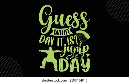 Guess What Day It Is? Jump Day  - Skydiving T shirt Design, Hand drawn vintage illustration with hand-lettering and decoration elements, Cut Files for Cricut Svg, Digital Download svg