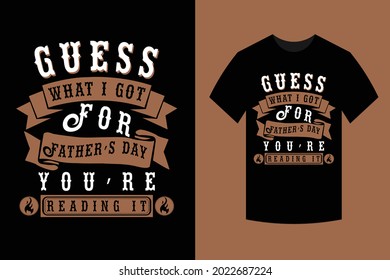 Guess what i got for anthers day you're t-shirt design