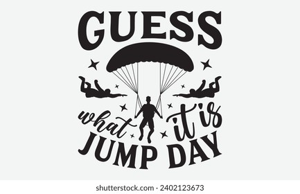 Guess What It Is Jump Day -Skydiving T-Shirt Design, Hand Drawn Vintage Illustration With Lettering And Decoration Elements, Prints For Hoodie, Posters, Notebook Covers.