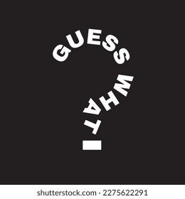 guess what question word mark typography sign t shirt design vector 